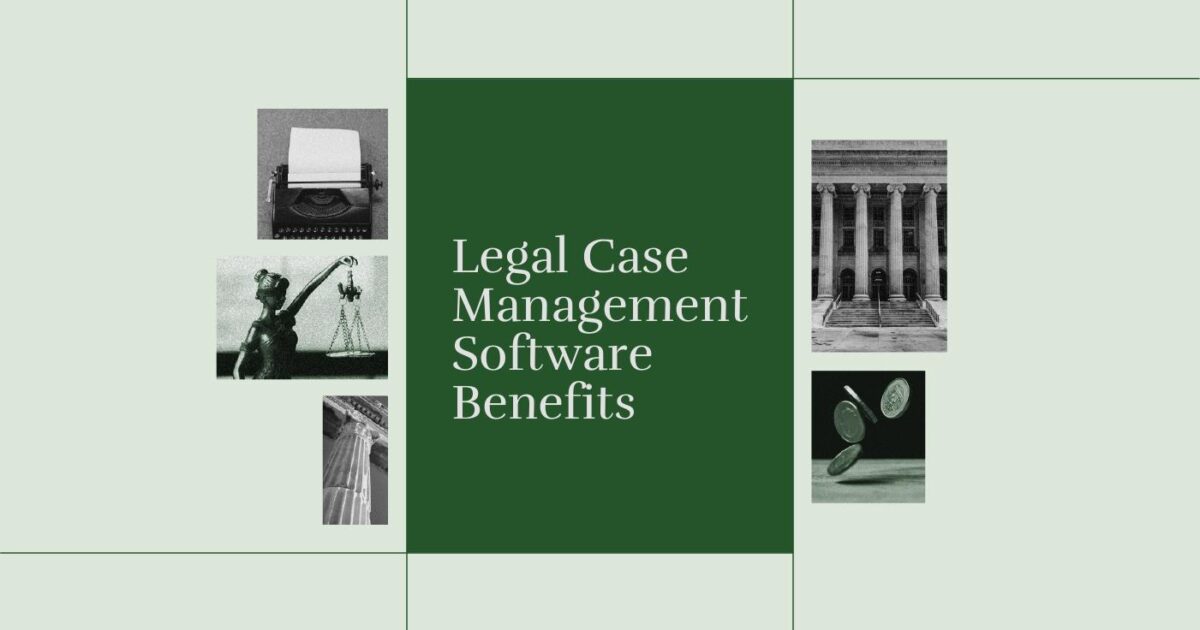 Top Benefits Of Legal Case Management Software